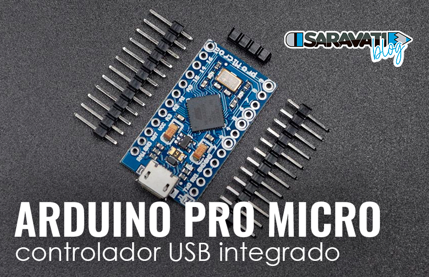 Arduino Pro Micro: ideal para projetos que necessitam de tamanho reduzido e conta com controladora USB integrado + 5 projetos 1 Saravati CAPA ARDUINO PRO MICRO Saravati