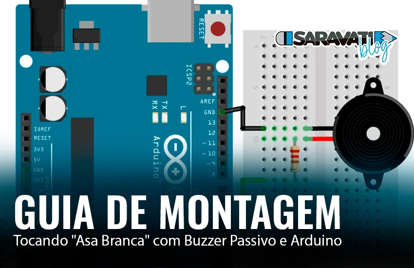 Guia de Montagem: Tocando "Asa Branca" com Buzzer Passivo e Arduino 1 Saravati Tocando 22Asa Branca22 com Buzzer Passivo e Arduino Saravati